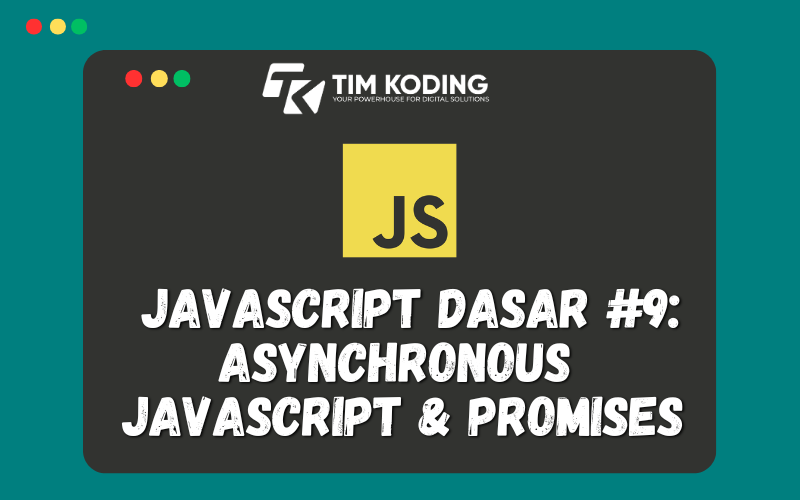  Javascript Dasar #9: Asynchronous  JavaScript & Promises